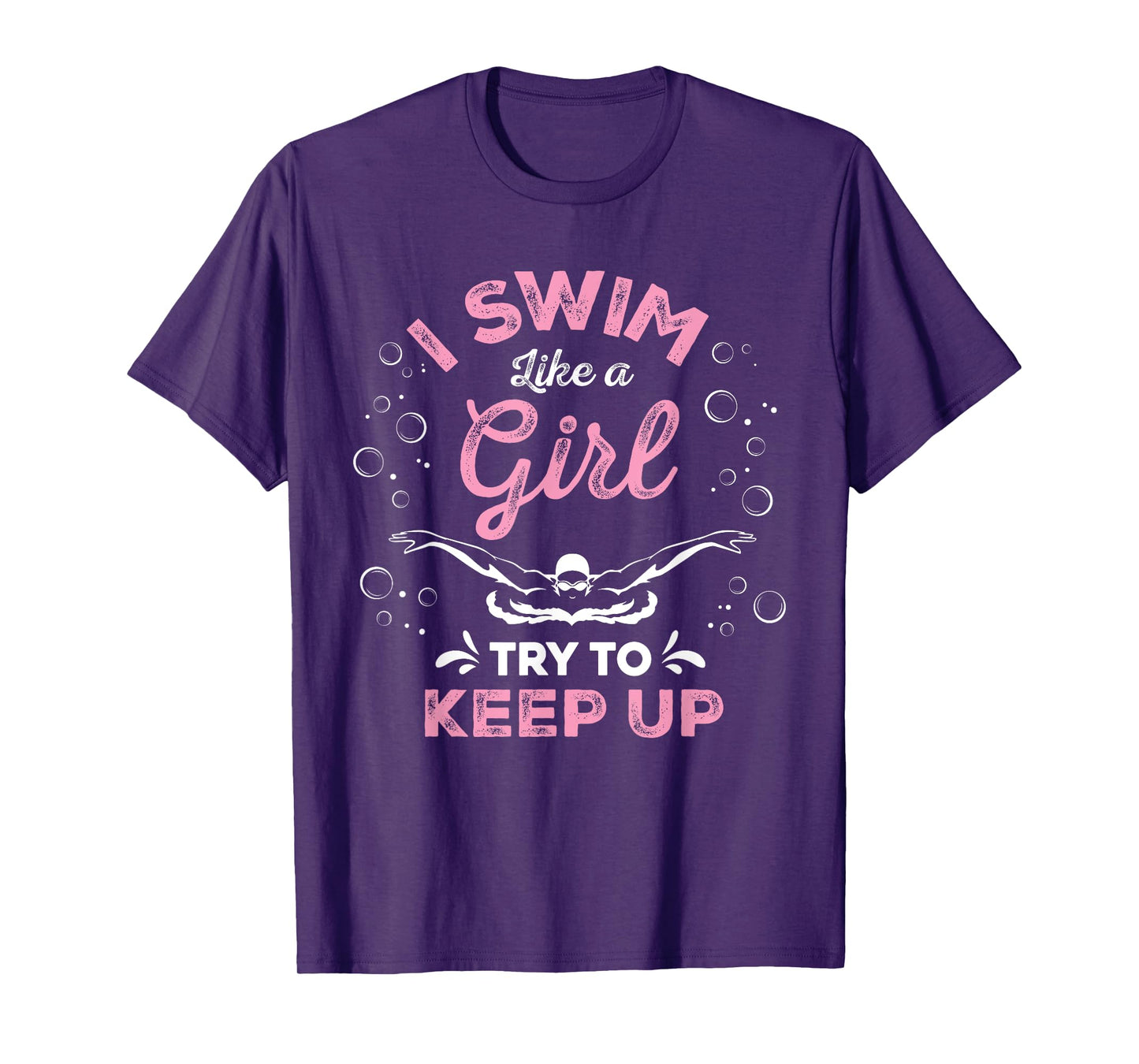 I Swim Like A Girl Try To Keep Up Funny Swimming Swimmer T-Shirt