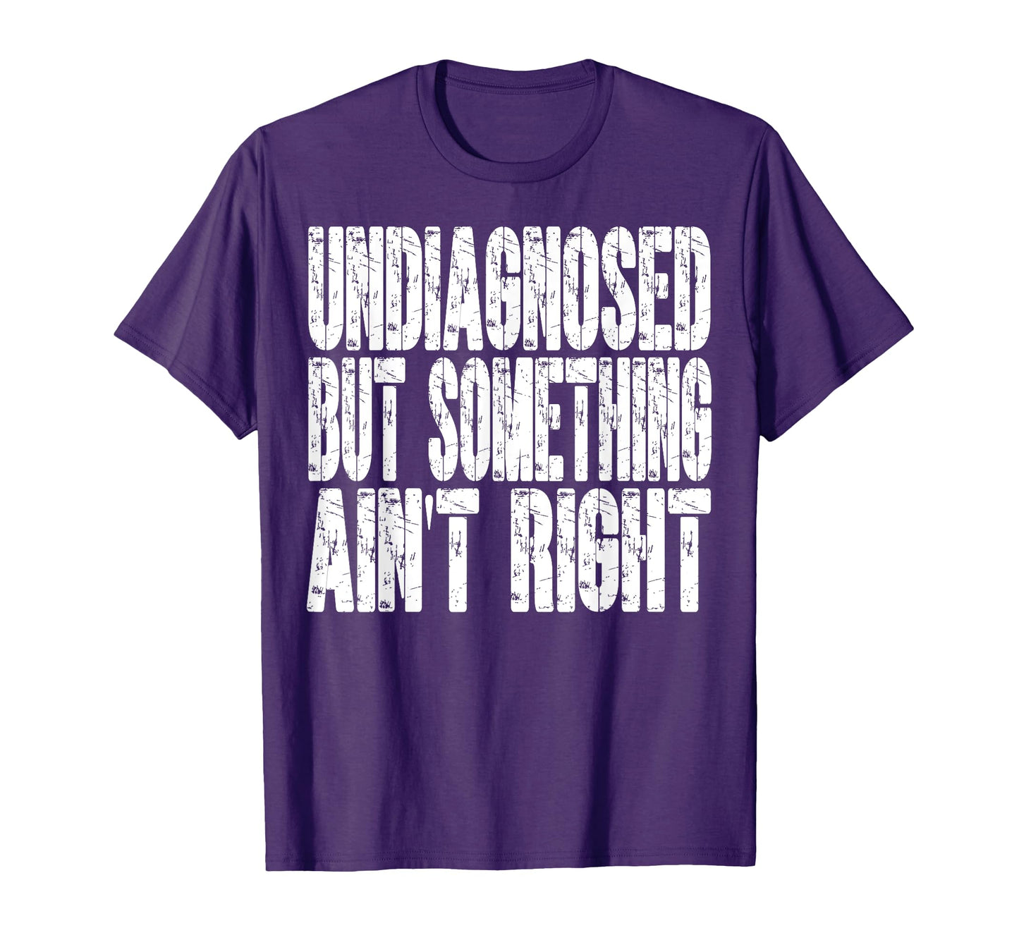 Undiagnosed But Something Ain't Right Funny Saying T-Shirt