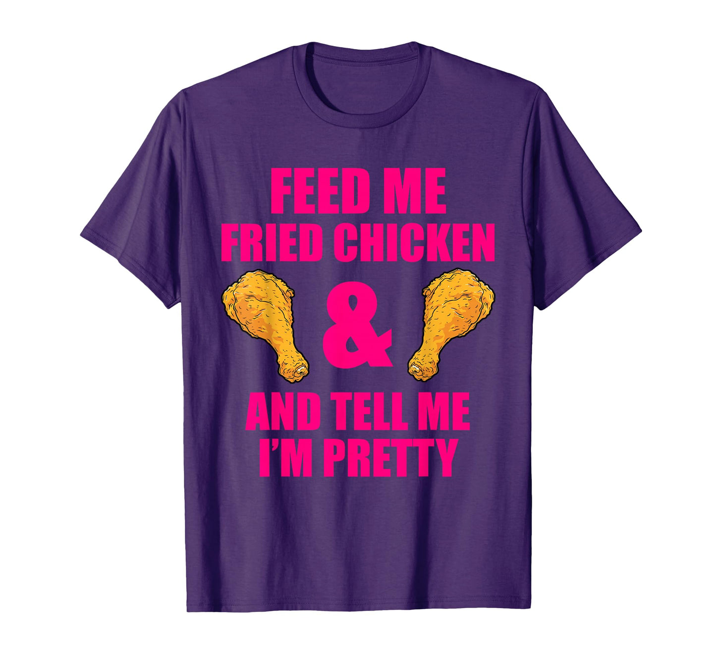 Funny Fried Chicken Lover Quote for Men and Women T-Shirt