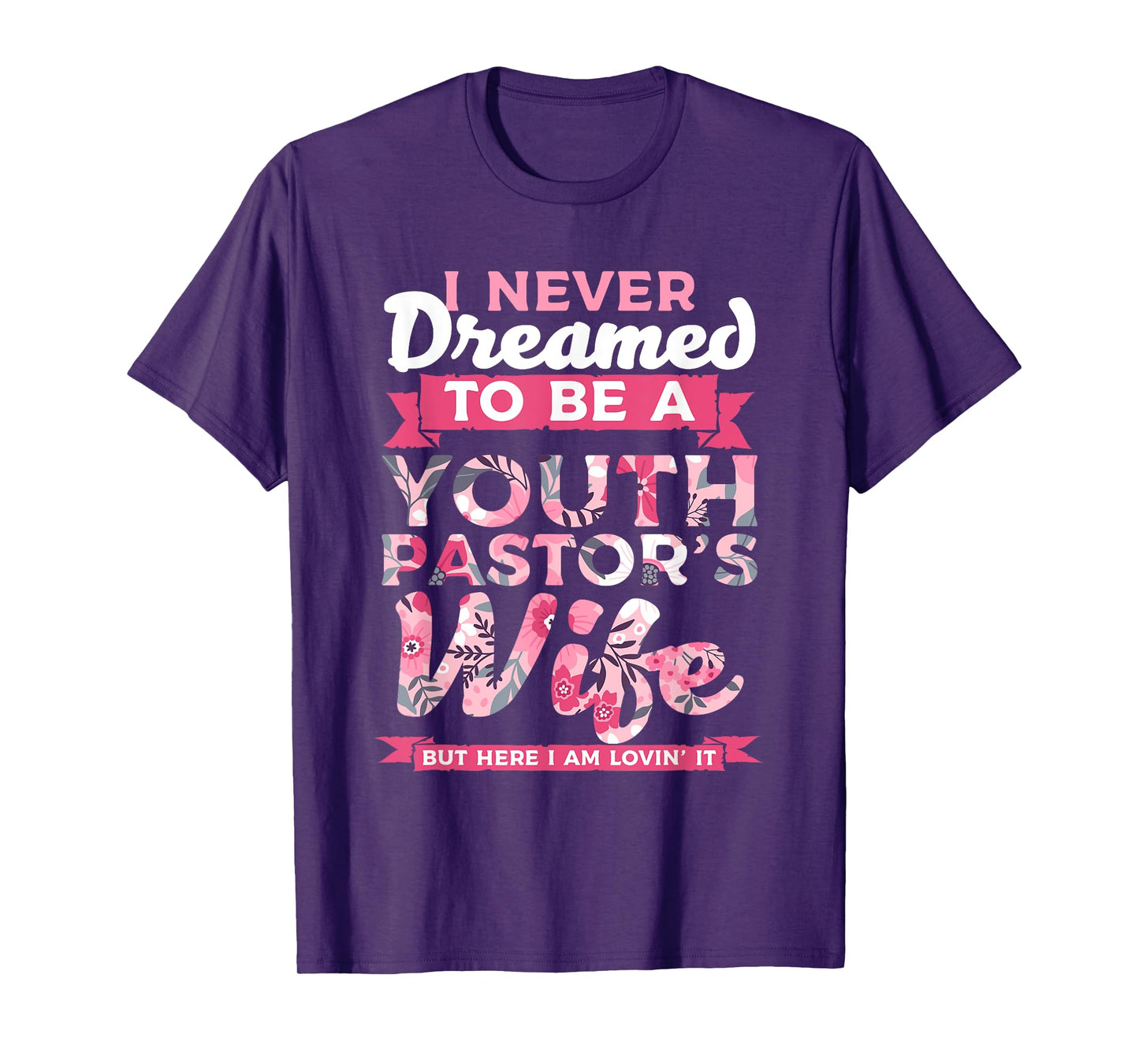 Im A Pastor I Never Dreamed To be A Youth Pastor Wife Lovin T-Shirt