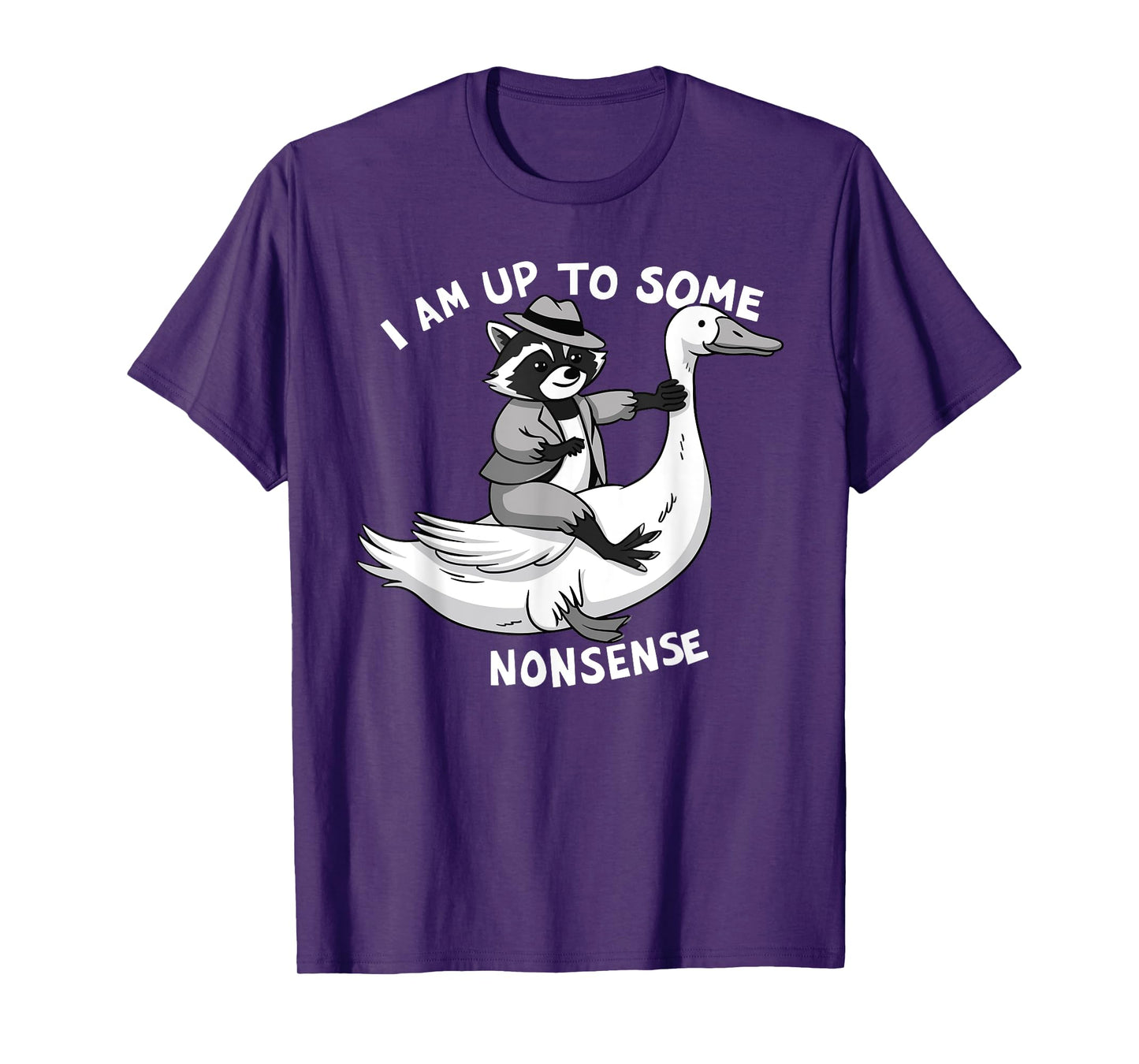 I Am Up To Some Nonsense Goose Raccoon Saying Adult Humor T-Shirt