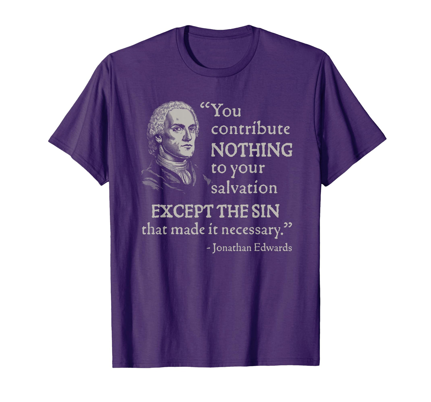 Jonathan Edwards You Contribute Nothing To Your Salvation T-Shirt
