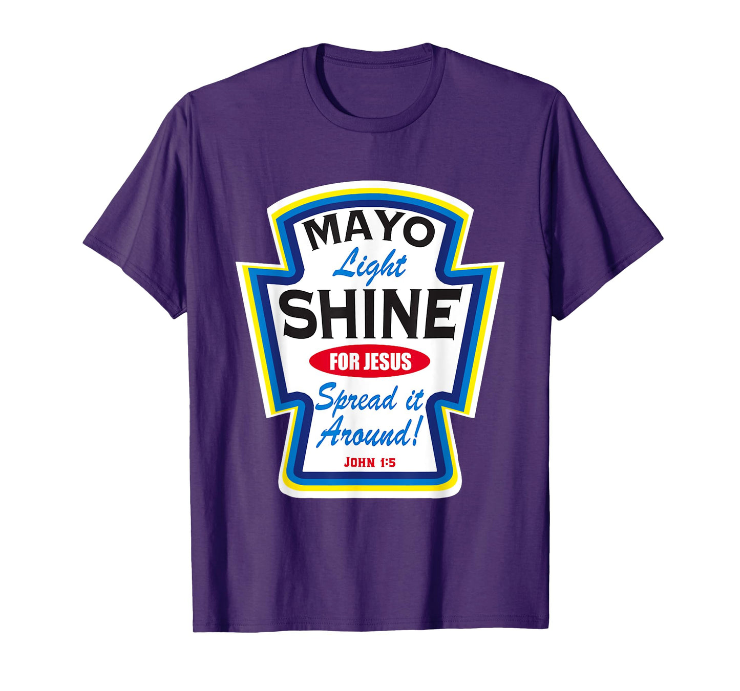 Mayonnaise Mayo Light Shine For Jesus T-Shirt