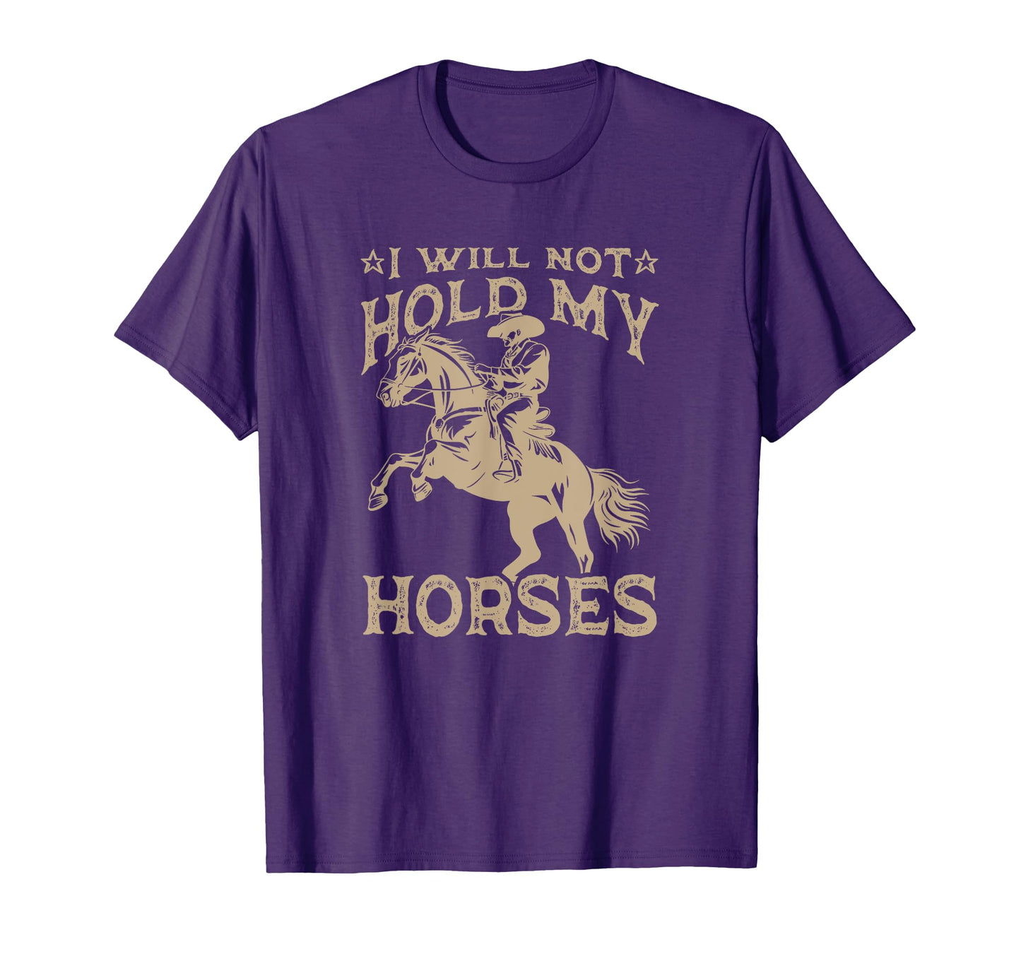 I Will Not Hold My Horses T-Shirt