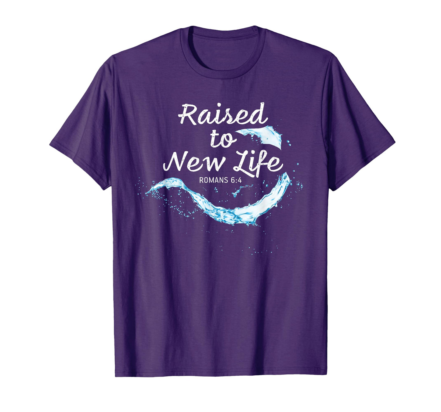 Raised to New Life Christian Faith Church Baptism Romans 6:4 T-Shirt