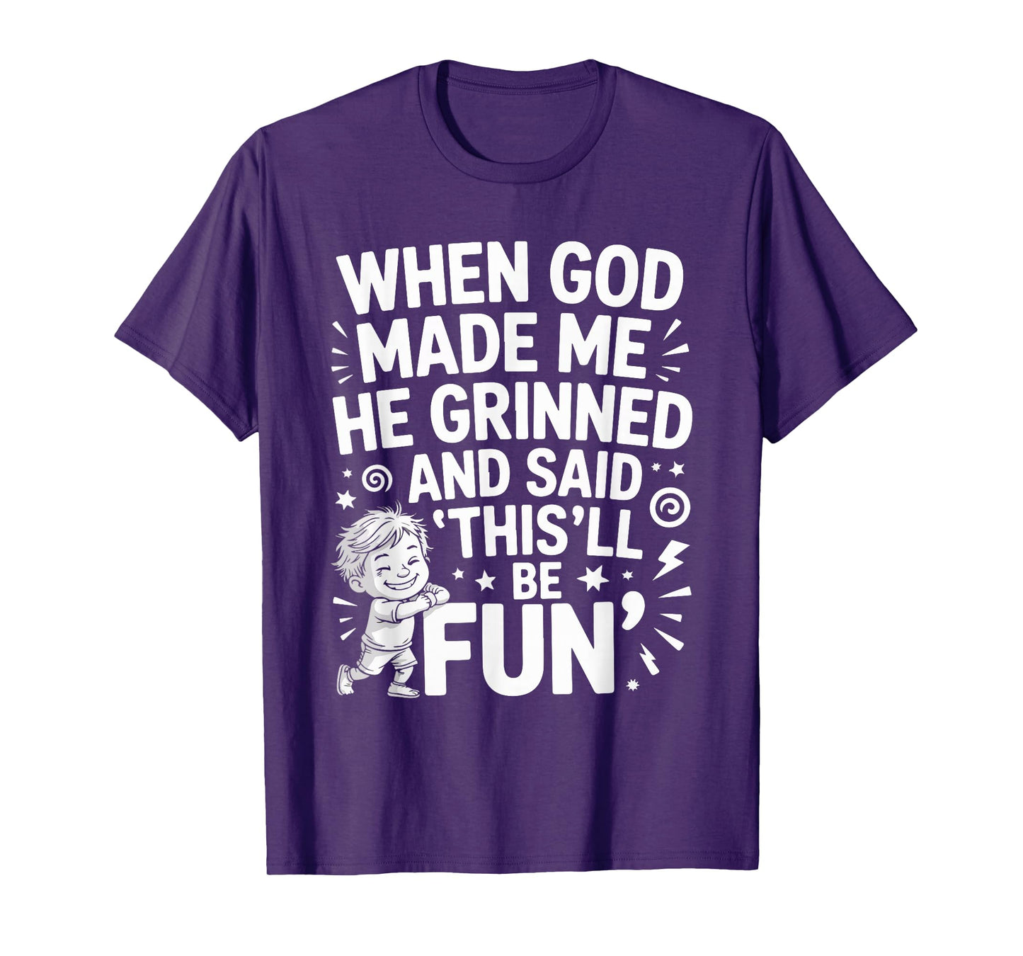 When God Made Me He Grinned and Said This'll Be Fun T-Shirt