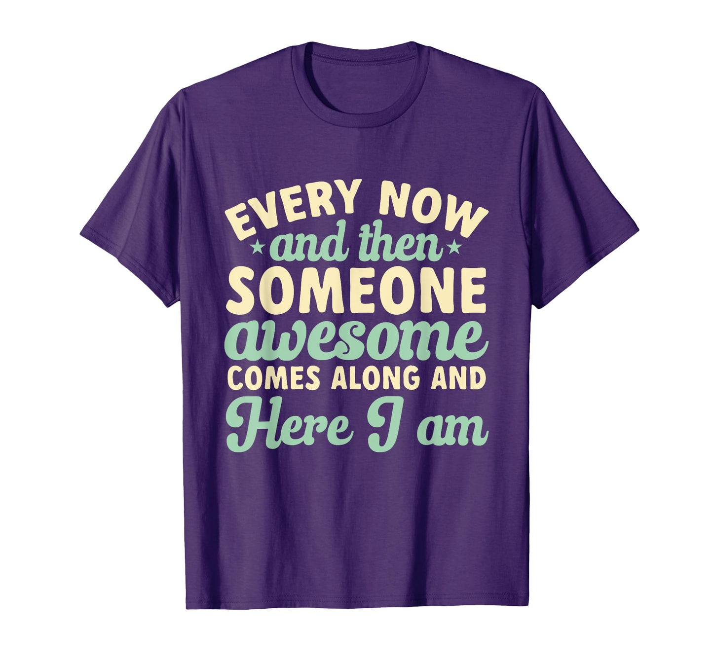 Every Now And Then Someone Awesome Comes Along Sarcastic T-Shirt
