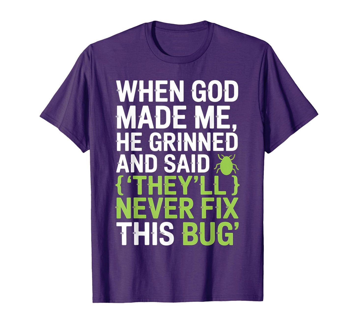 They’ll Never Fix This Bug Funny Dev Quote for Coders T-Shirt