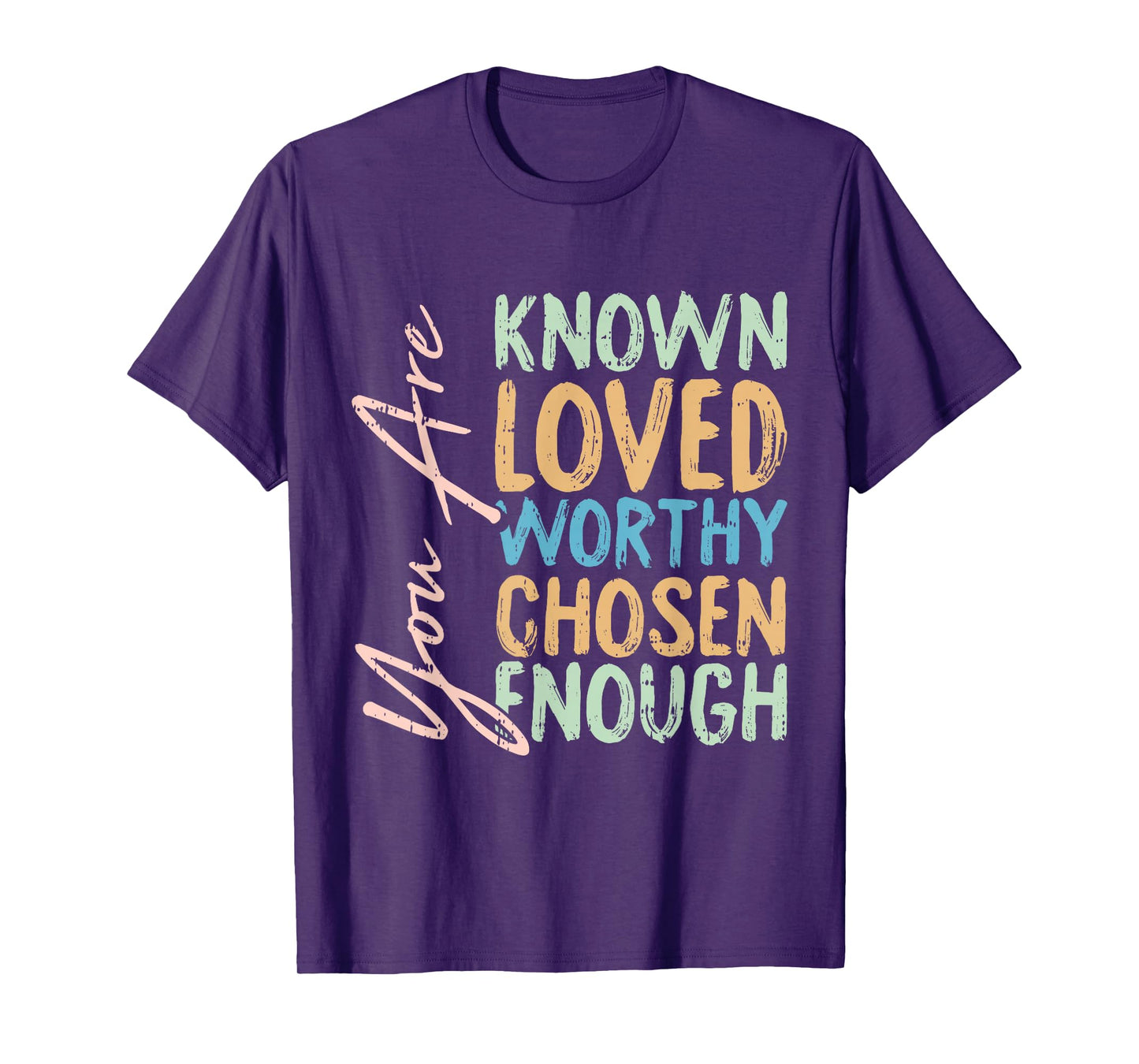 You Are Known Loved Worthy Chosen Enough Christian Religous T-Shirt