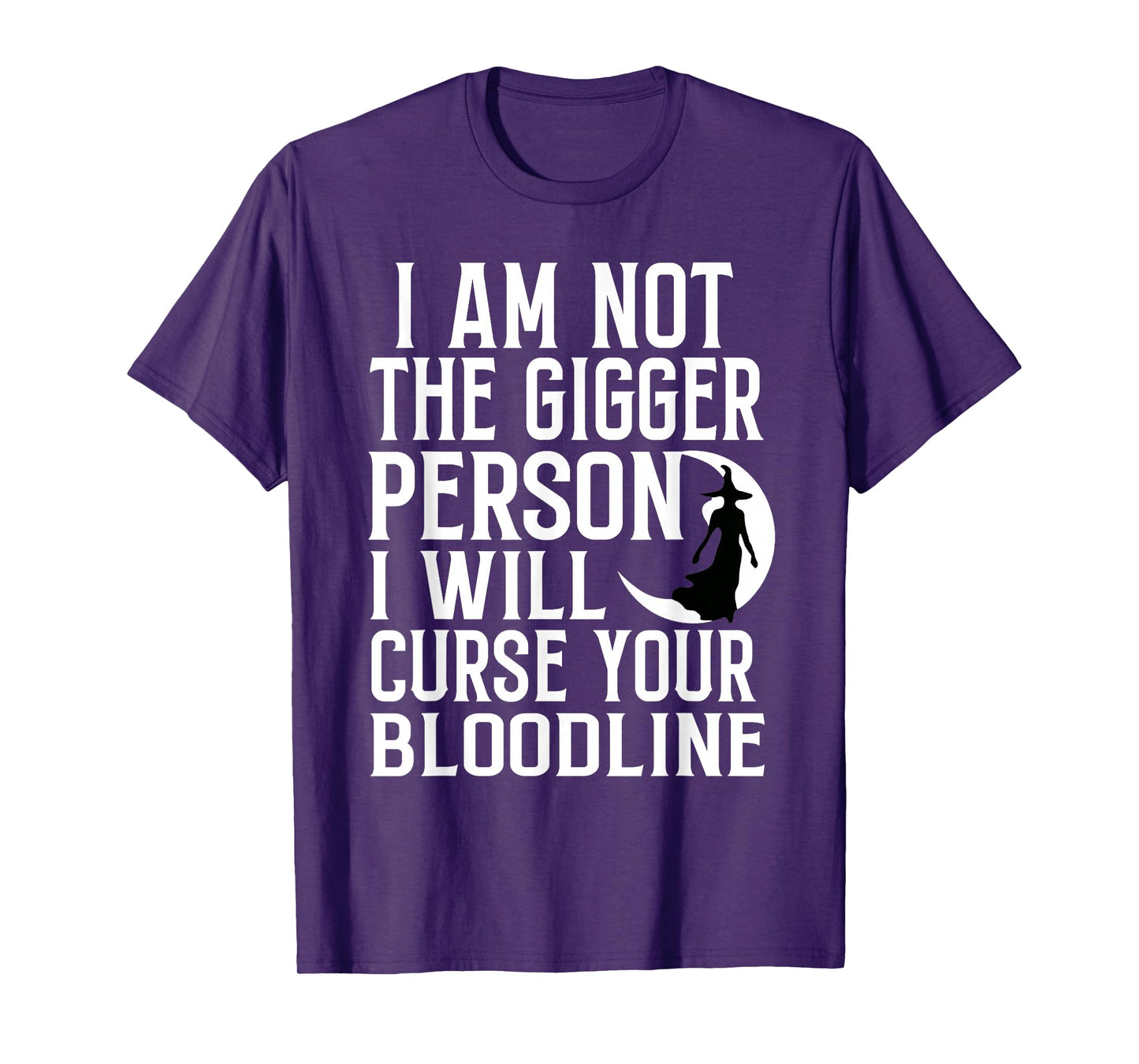 Im Not The Bigger Person I'll Curse Your Entire Bloodline T-Shirt