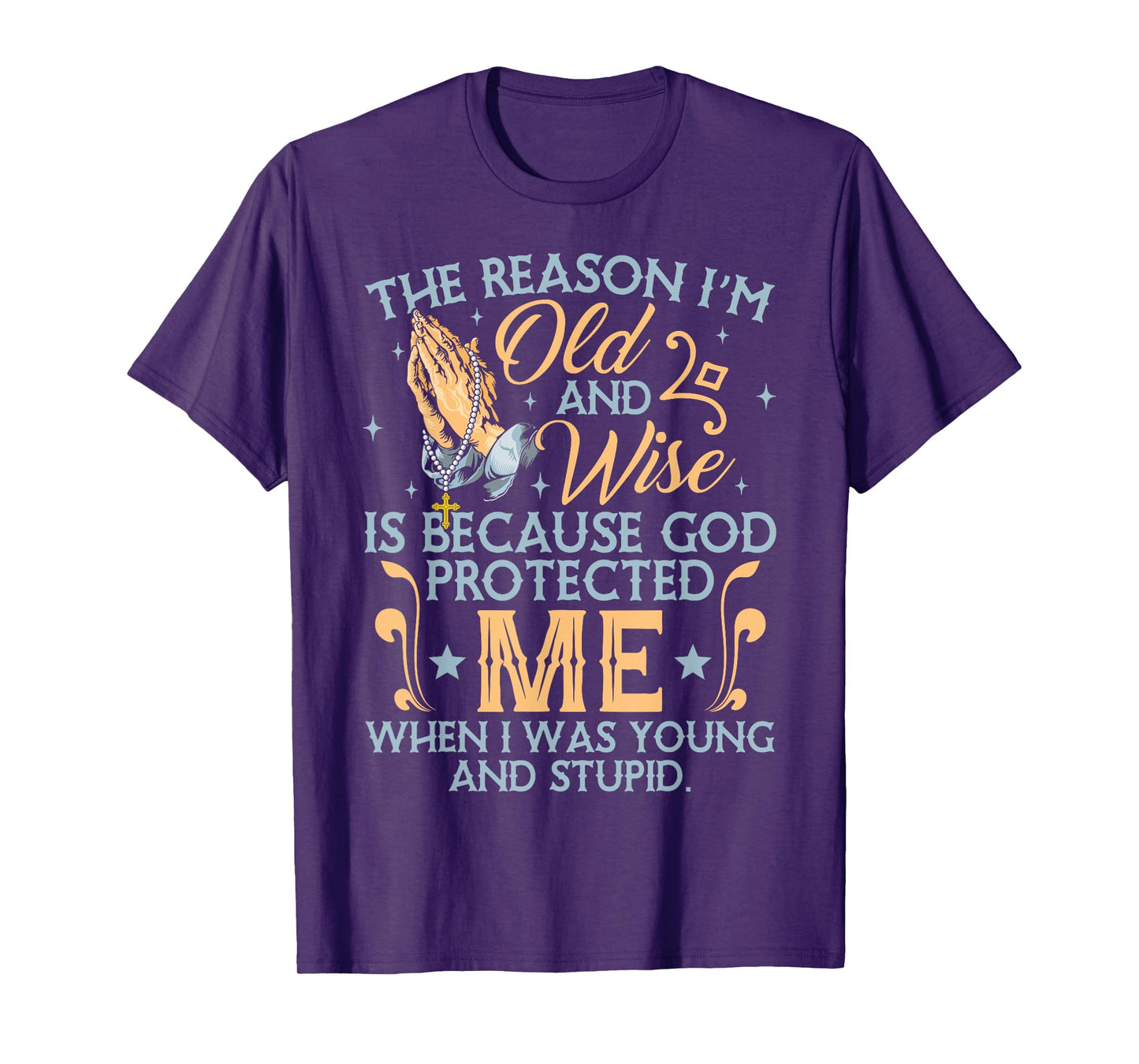 The Reason I'm Old And Wise Is Because God Protected Me T-Shirt