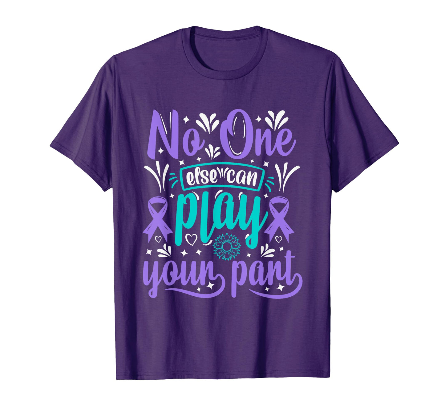 No One Can Ever Play Your Part Suicide Prevention Awareness T-Shirt