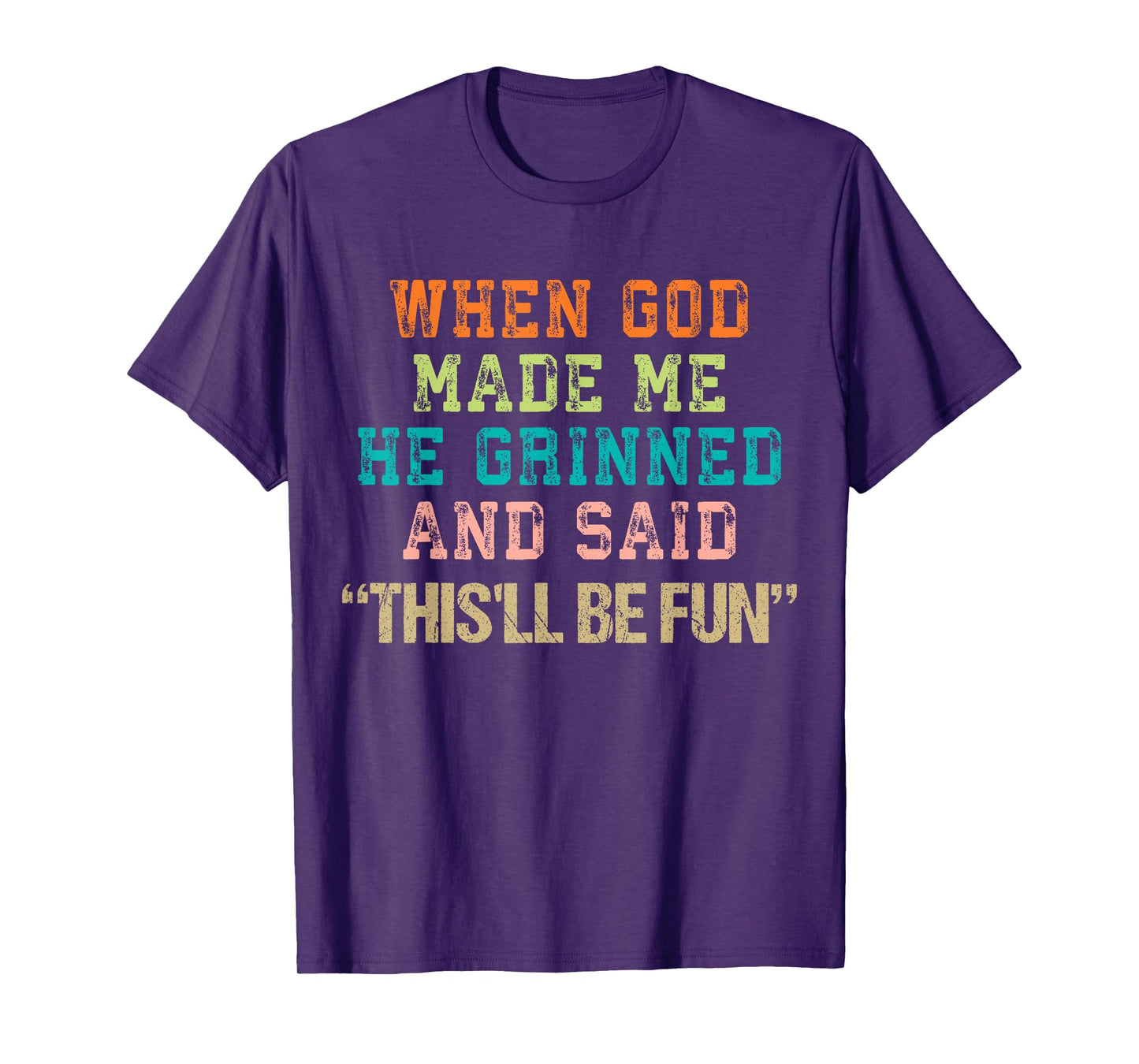 When God Made Me He Grinned and Said Funny Saying T-Shirt
