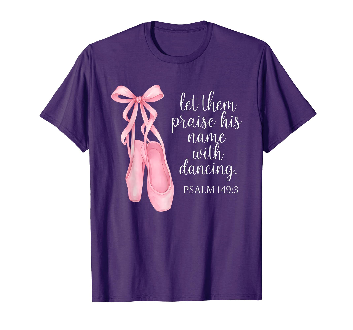 Let Them Praise His Name With Dancing Psalm 149:3 Ballet T-Shirt