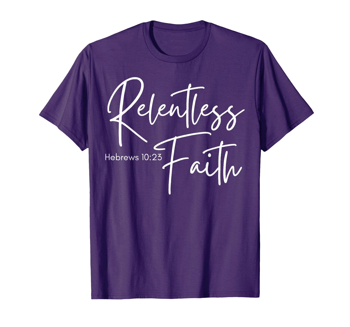 Relentless Faith Hebrews 10-23 Women's Bible Scripture T-Shirt