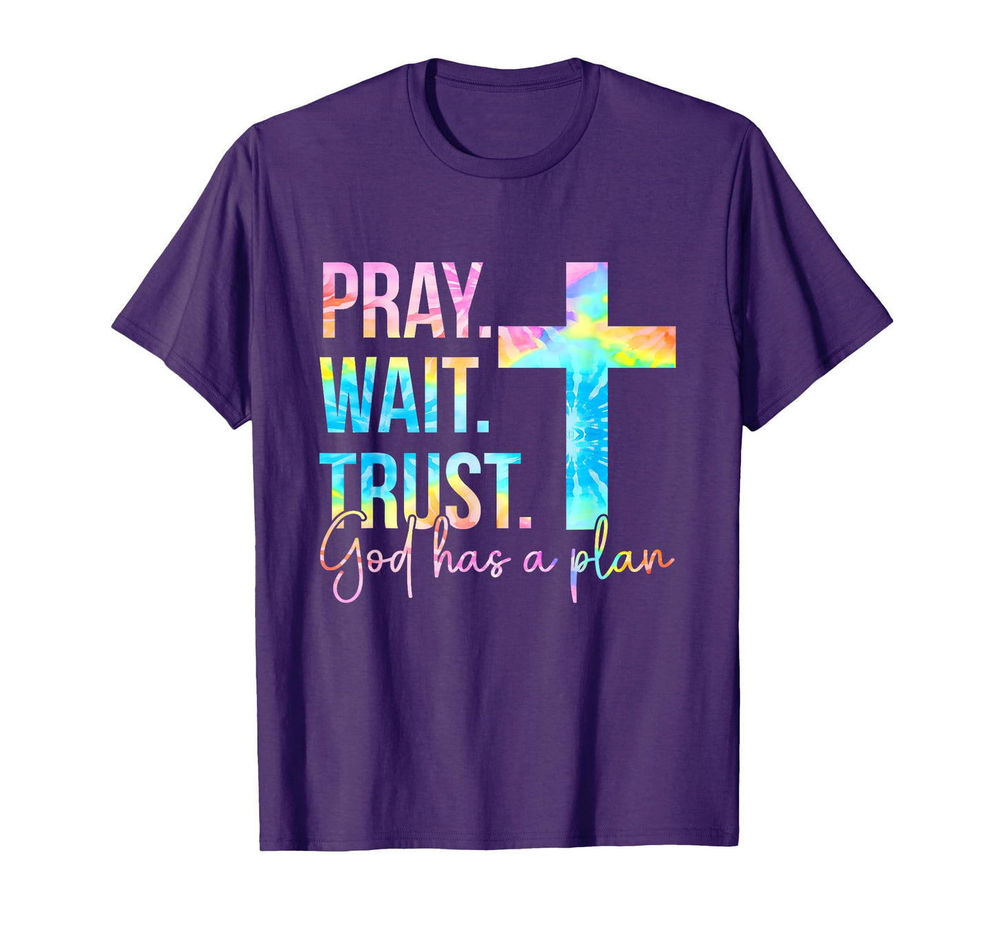 Pray Wait Trust God Has A Plan Faith Religious Tie Dye T-Shirt