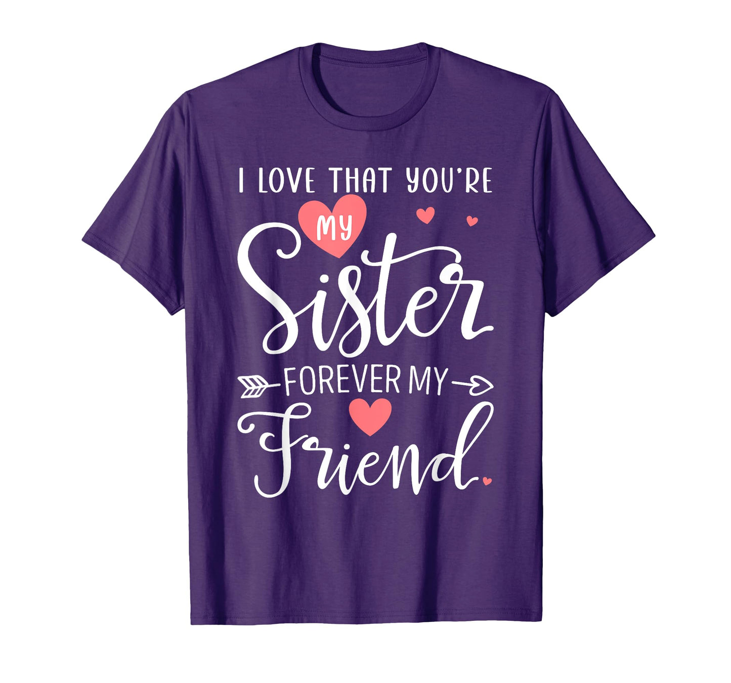 I Love That You're My Sister Always My Sis Forever My Friend T-Shirt