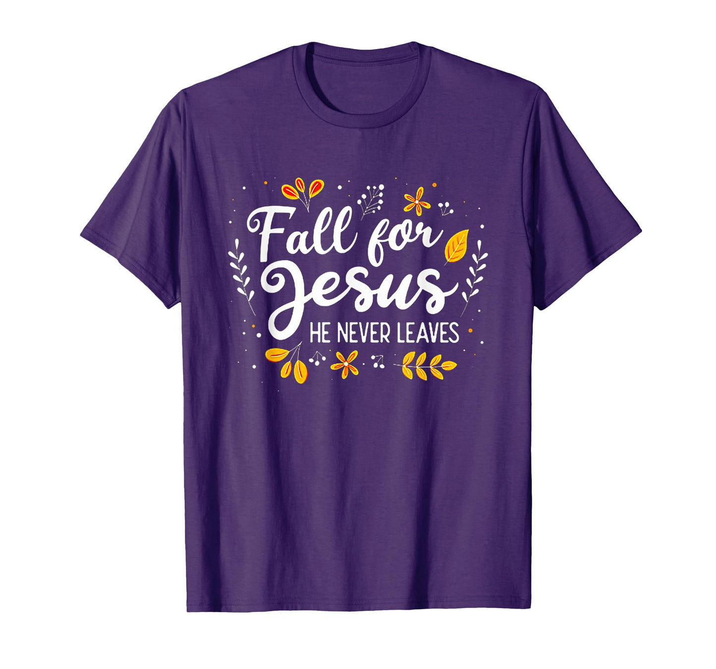 Fall For Jesus He Never Leaves Tshirt Christian Lover GIft T-Shirt