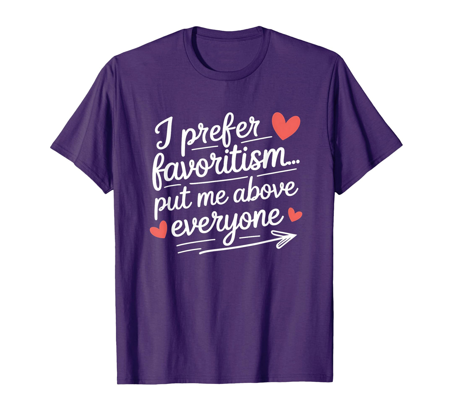 I Prefer Favoritism Put Me Above Everyone Funny Love Saying T-Shirt