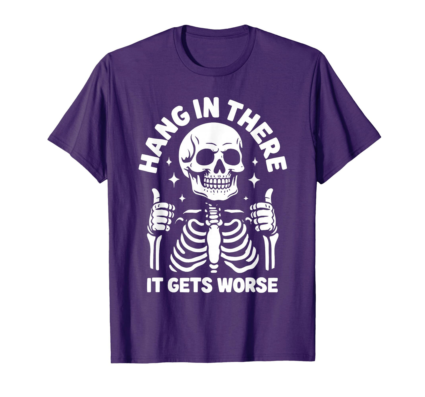 Hang In There It Gets Worse Funny Skeleton T-Shirt