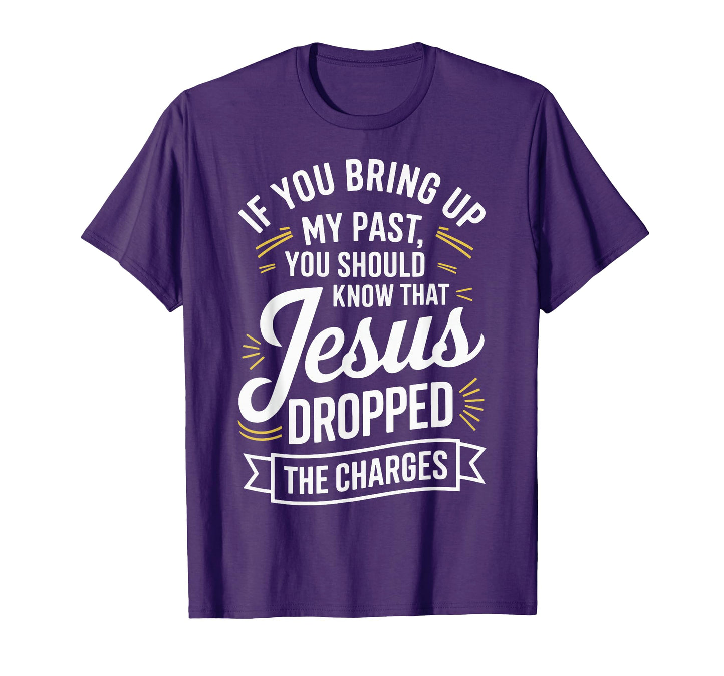 If You Bring Up My Past You Should Know That Jesus Dropped T-Shirt
