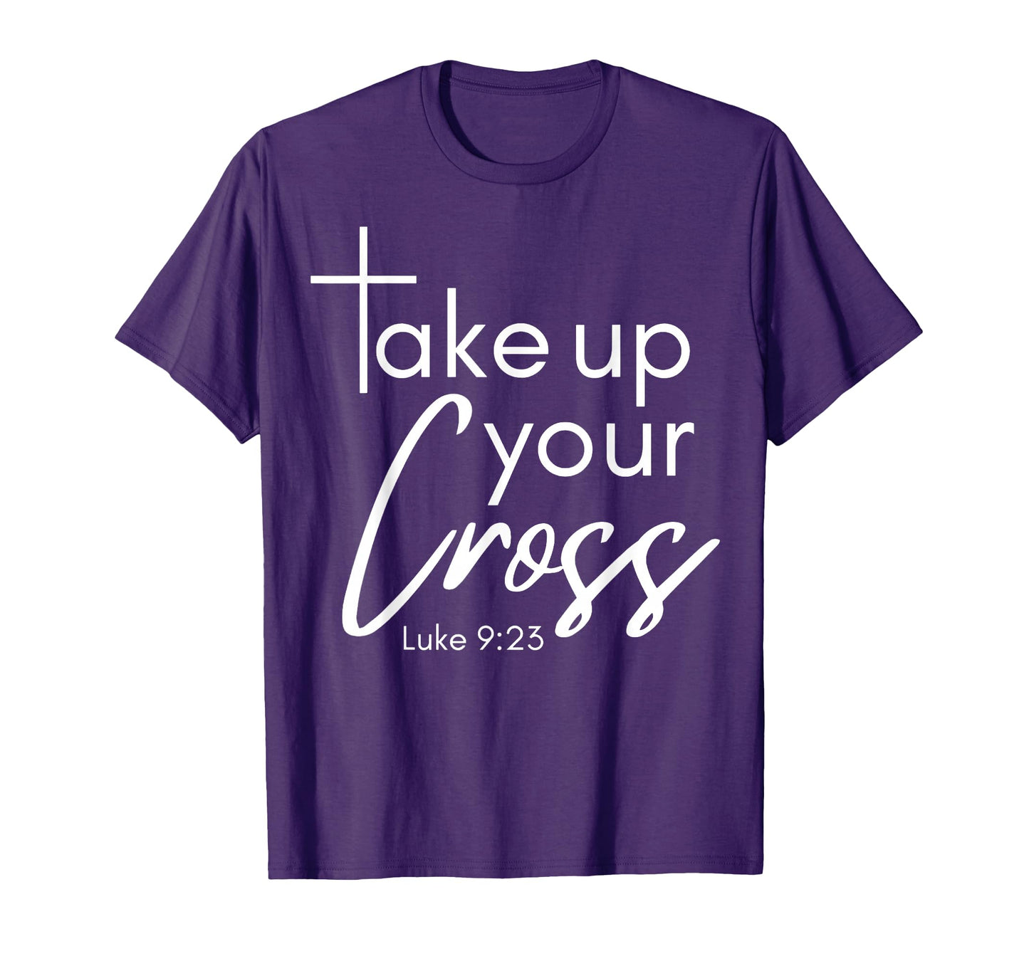 Take Up Your Cross Luke 9-23 Women's Christian Bible Verse T-Shirt
