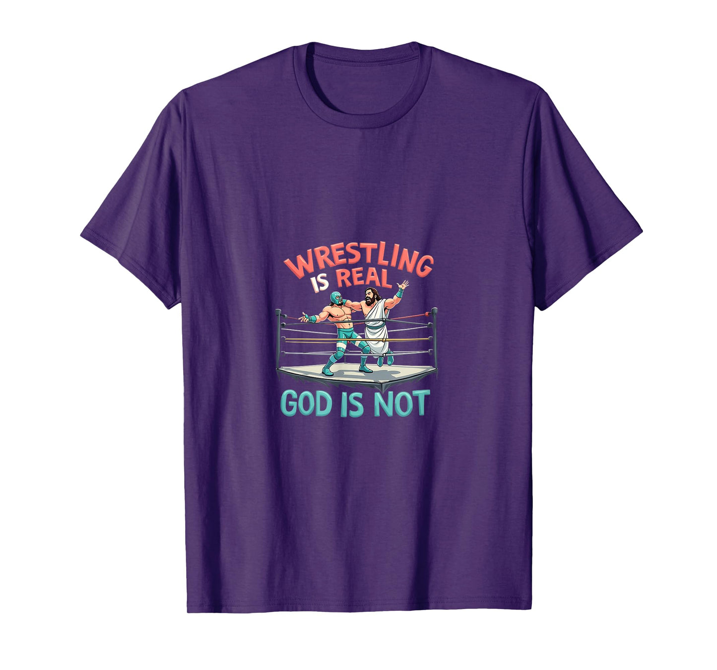 Wrestling is Real God is Not Funny Humor T-Shirt