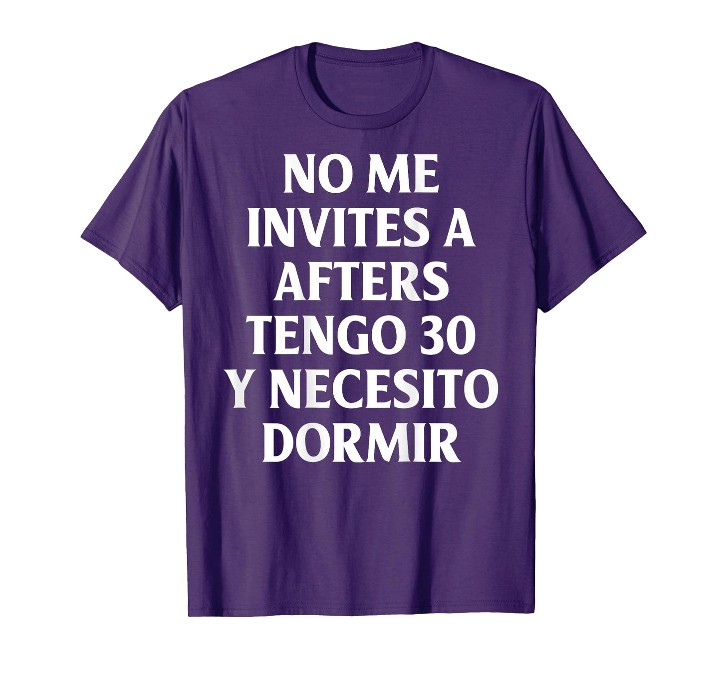 No Me Invites A Afters Tengo 30 Y Necesito Dormir Funny T-Shirt