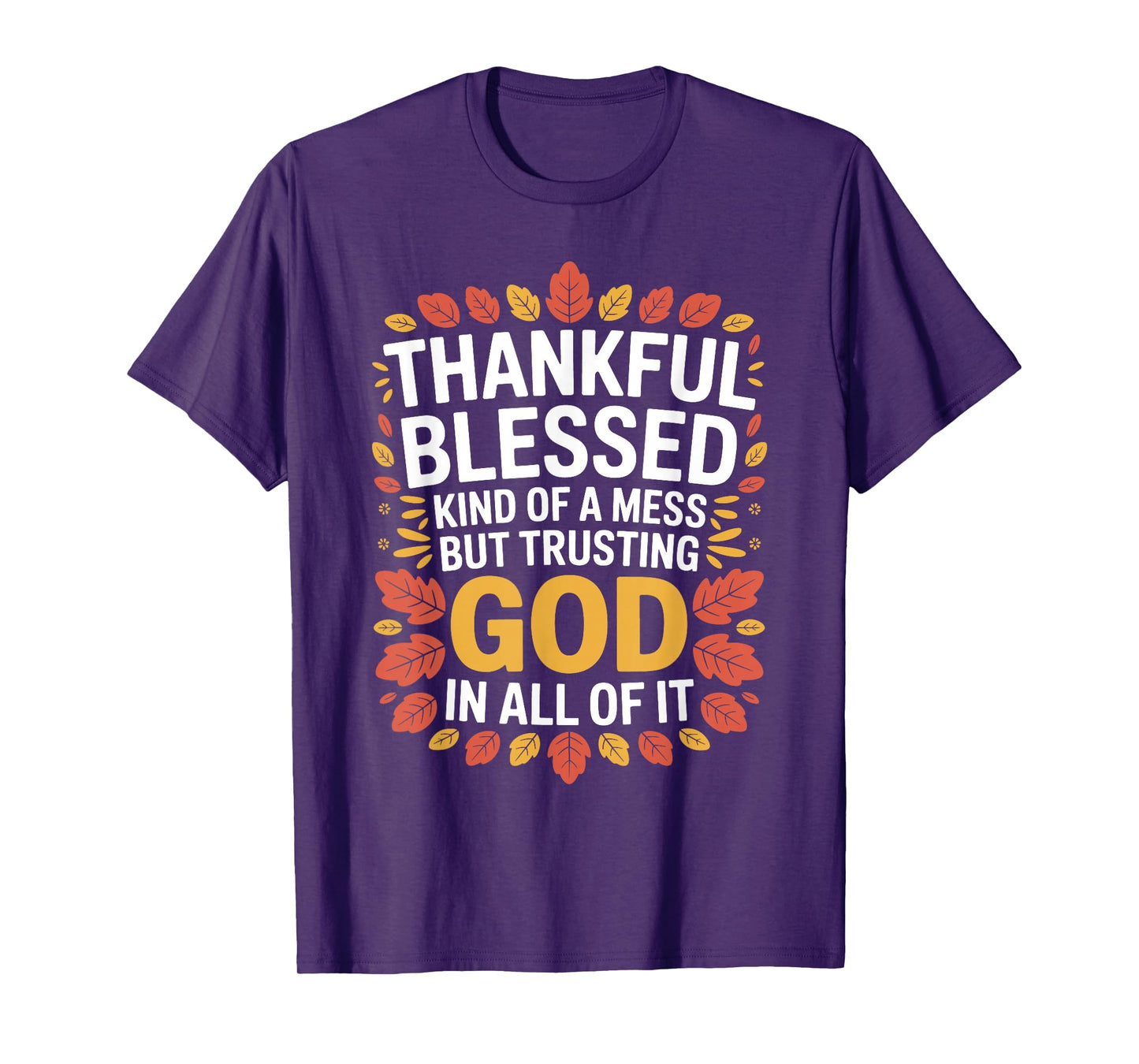 Thankful Blessed Kinda Mess Trusting God Thanksgiving Quote T-Shirt
