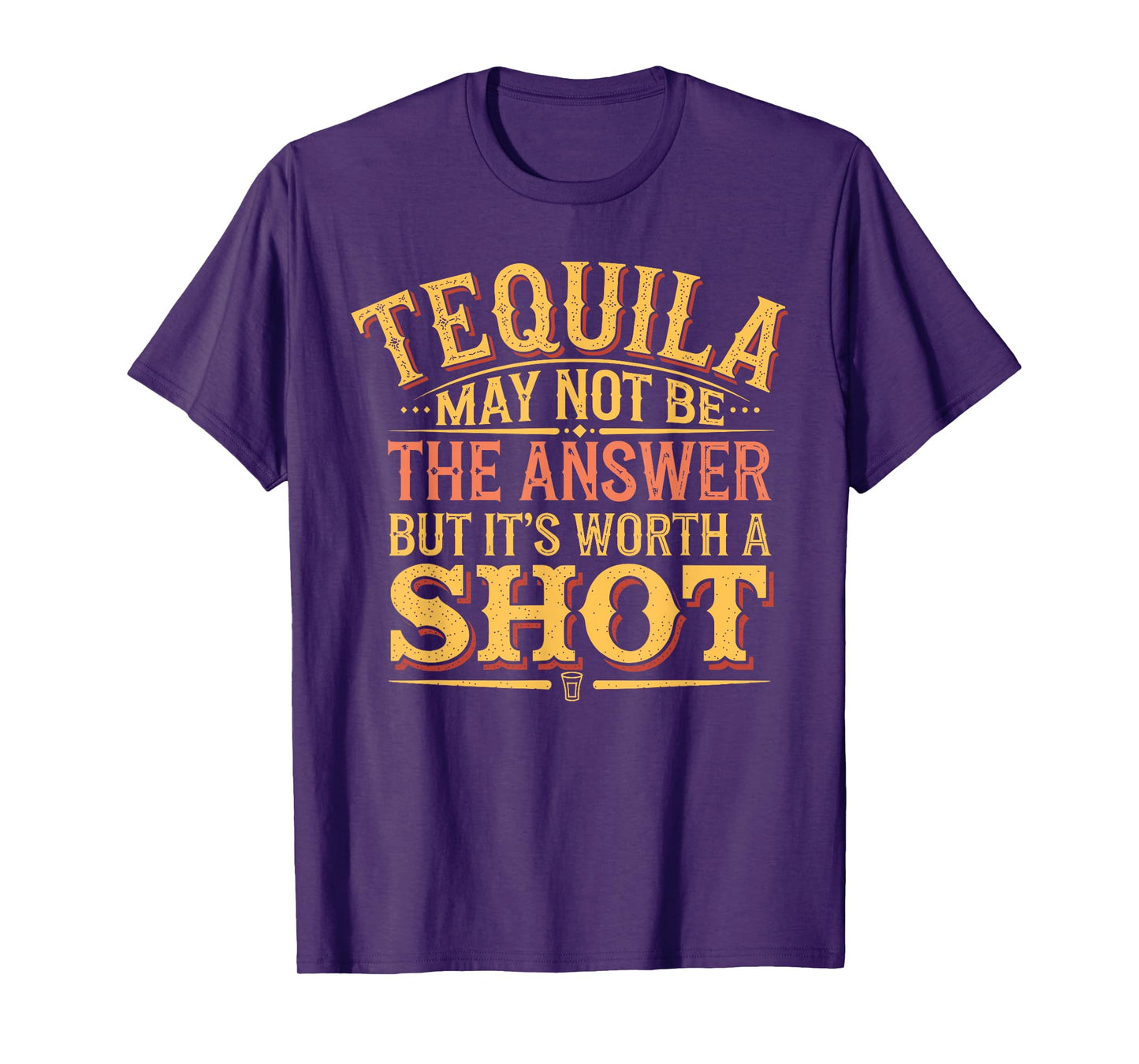 Tequila May Not Be The Answer But It's Worth A Shot T-Shirt
