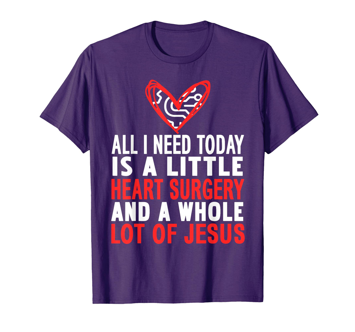 All I Need is Heart Surgery and Faith in Jesus T-Shirt