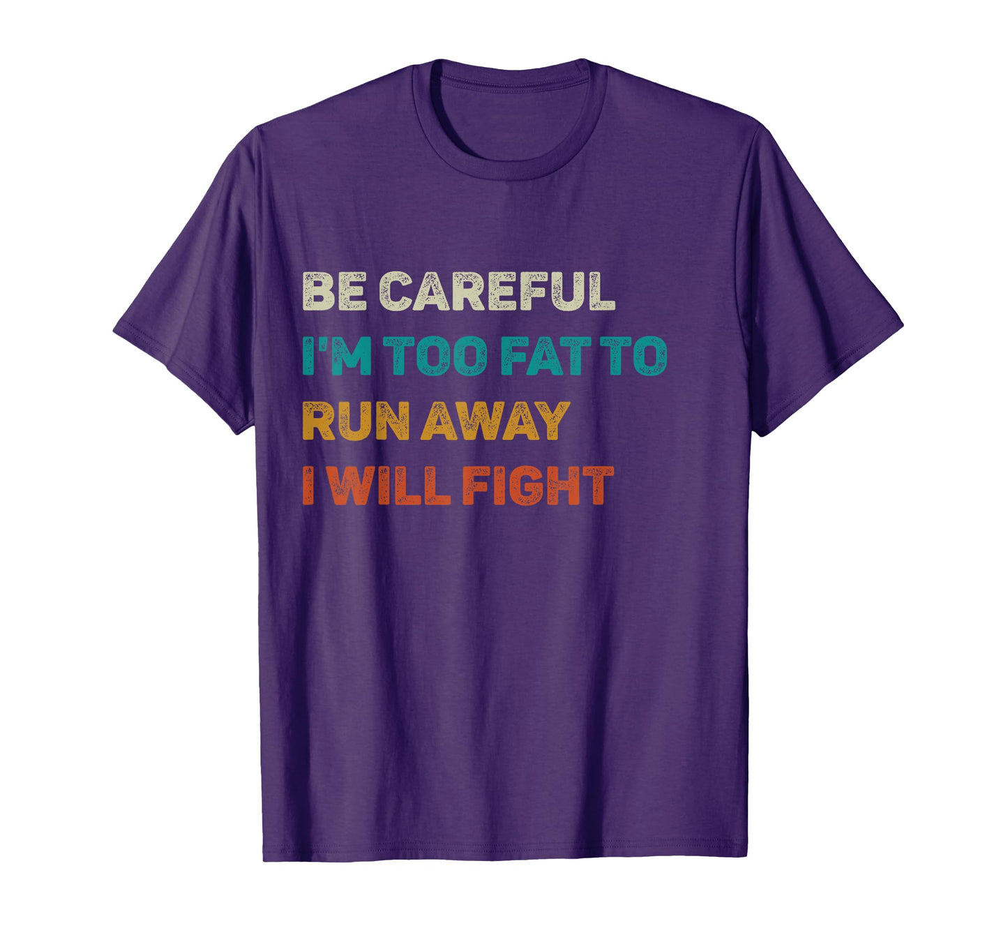 Be Careful I'm Too Fat To Run Away I Will Fight Funny T-Shirt