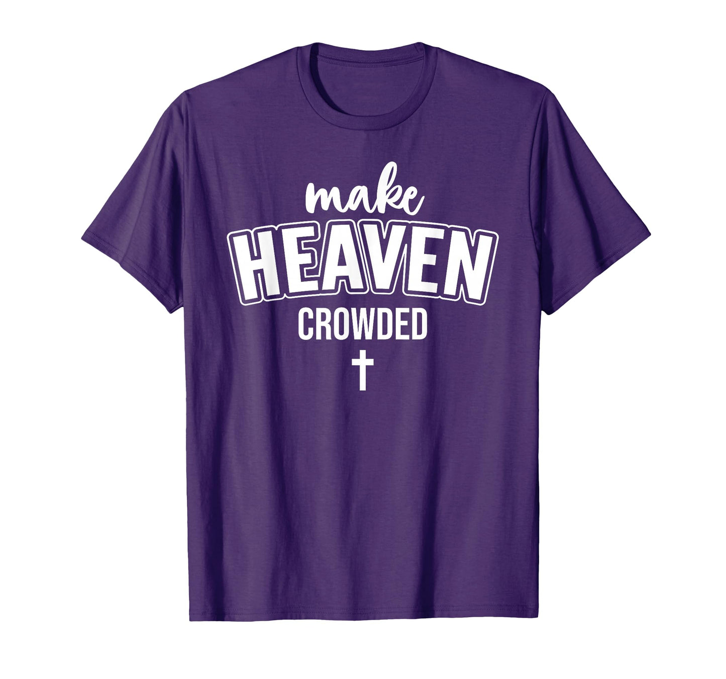 Make Heaven Crowded Women Christian God Quote Jesus Cross T-Shirt