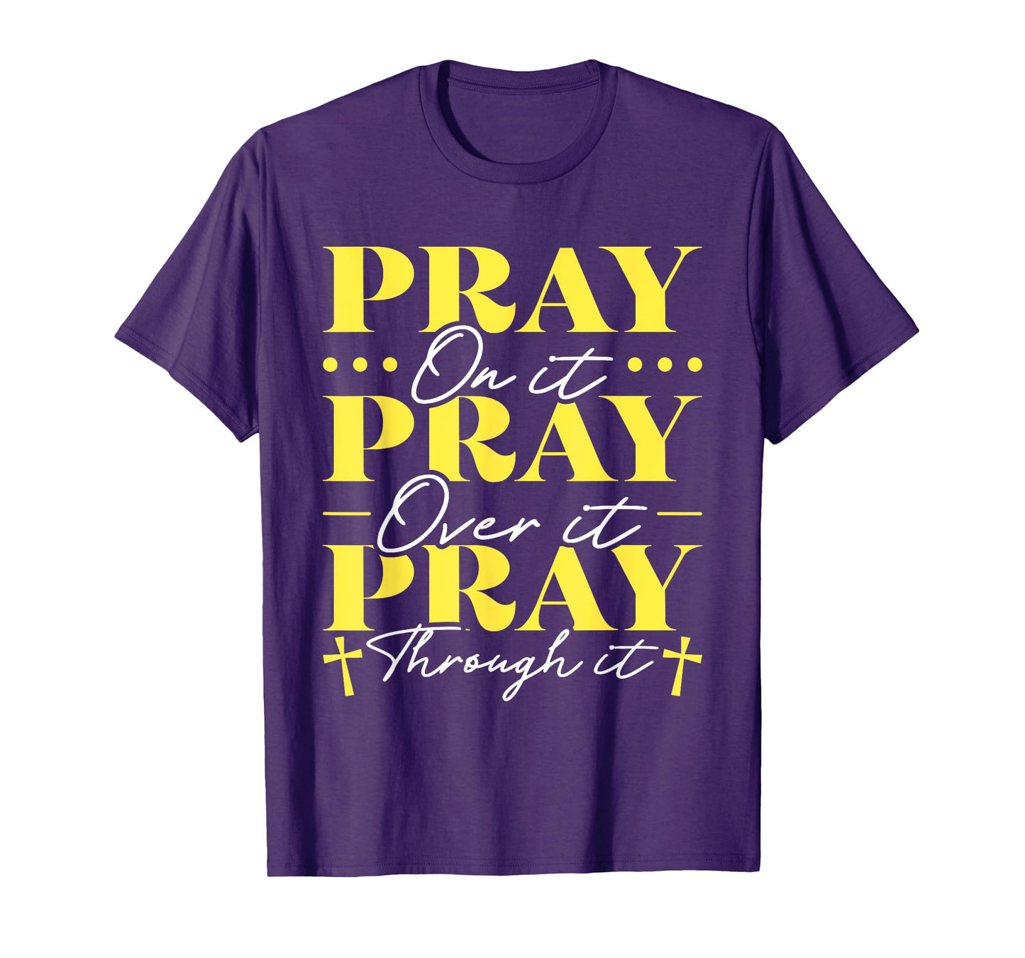 Pray On It Pray Over It Pray Through It T-Shirt