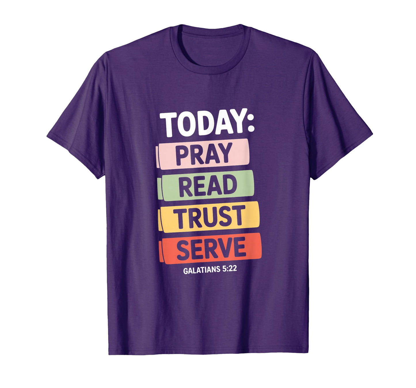 Today Pray Read Trust Serve Galatians 5 22 Verse T-Shirt