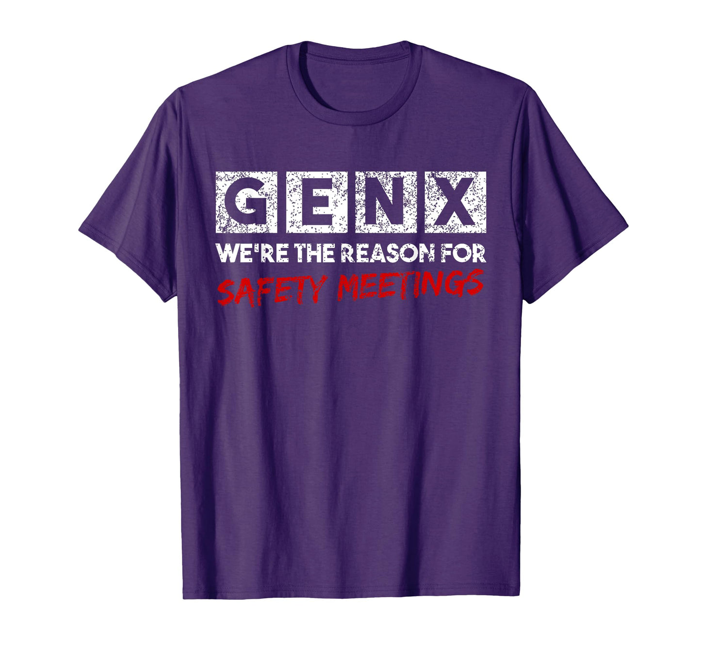 Gen X We're The Reason For Safety Meetings Generation X T-Shirt