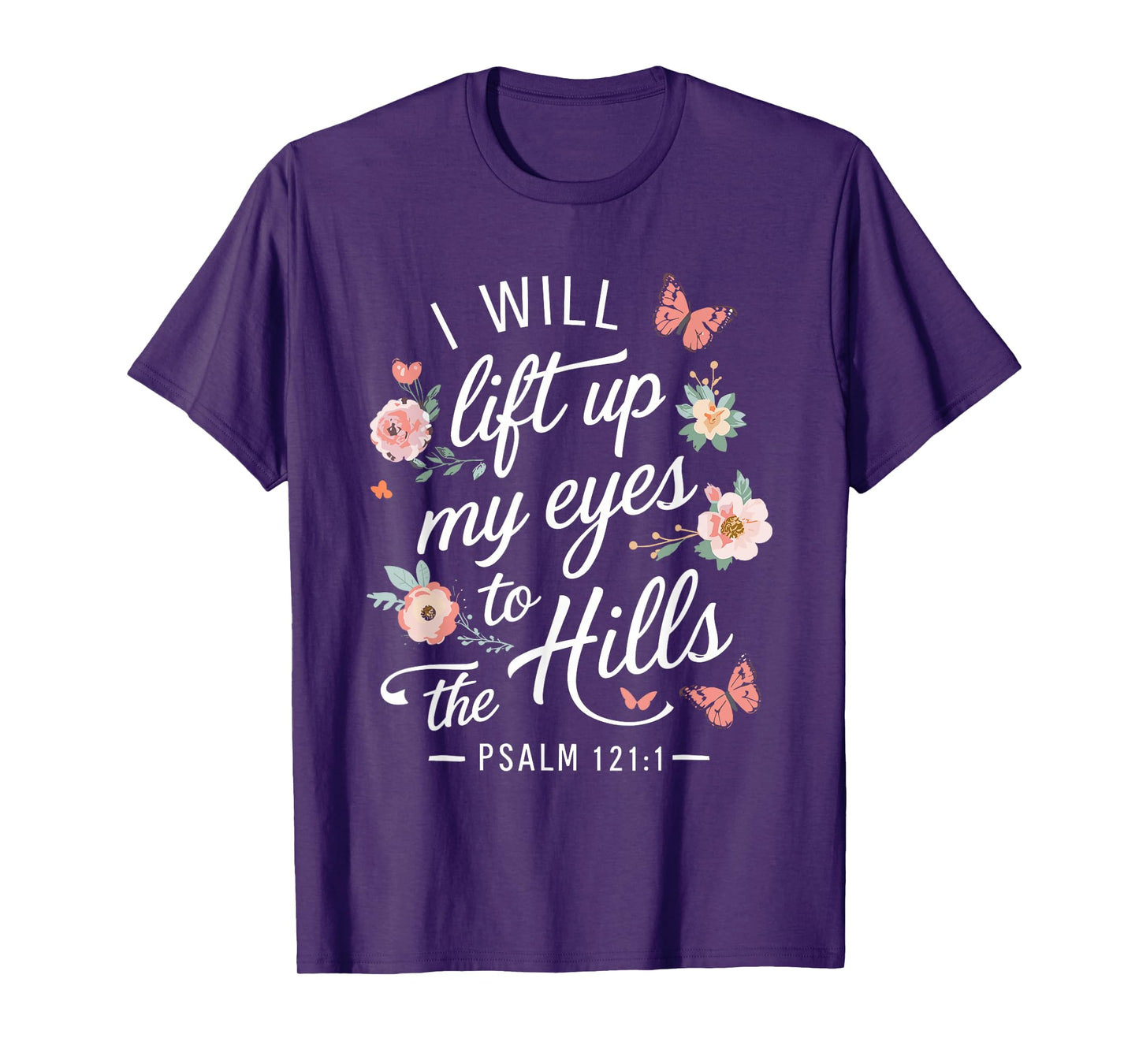 I WILL LIFT UP MY EYES TO THE HILLS | Psalms 121 :1 T-Shirt