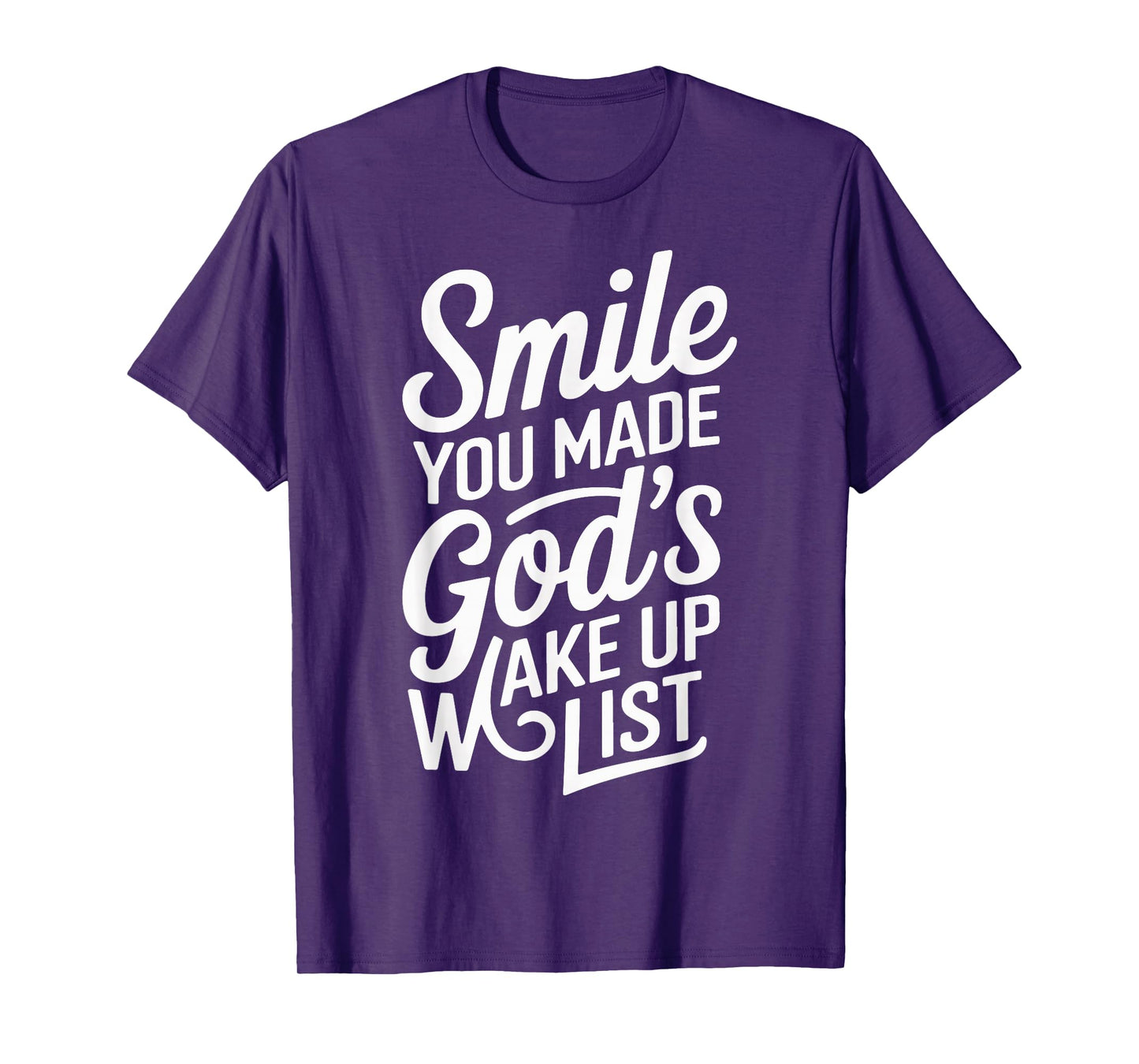 Smile You Made Gods Wake Up List T-Shirt