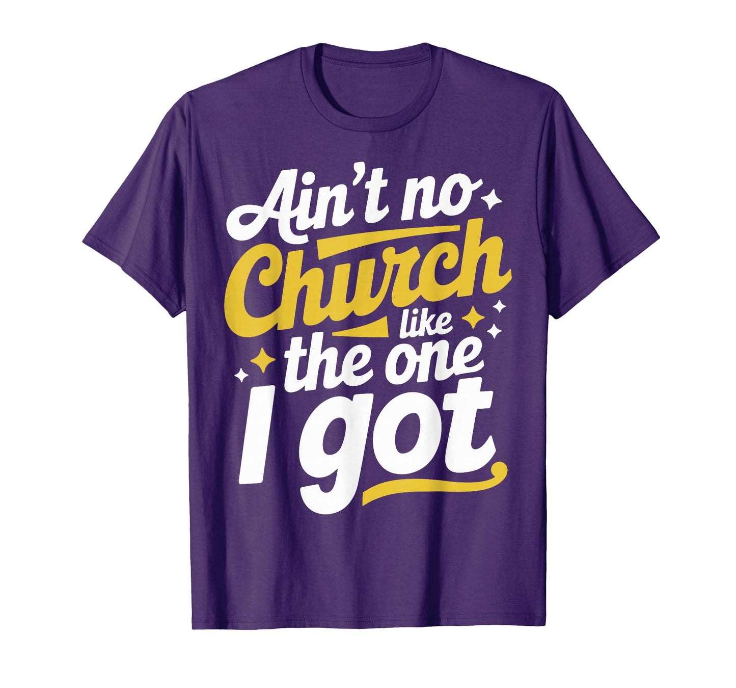 Ain't No Church Like The One I Got T-Shirt