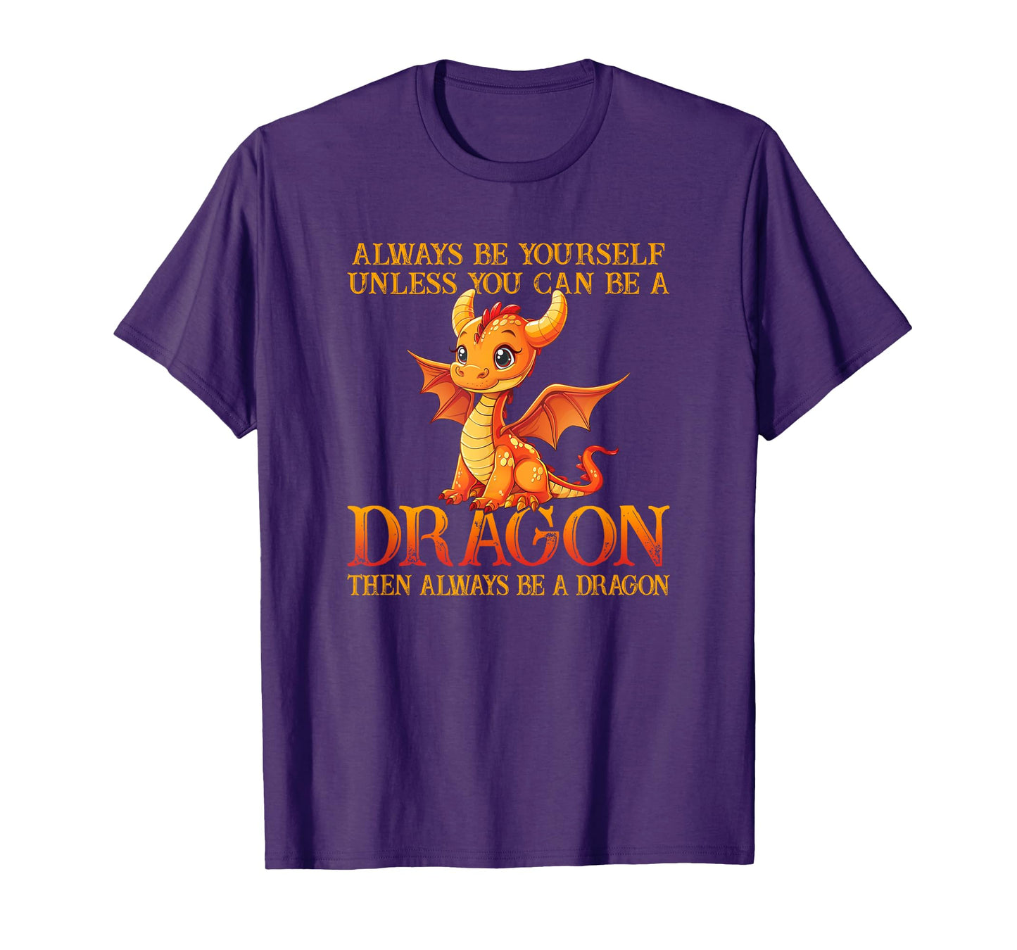 Always Be Yourself Unless You Can Be A Dragon Funny Dragon T-Shirt