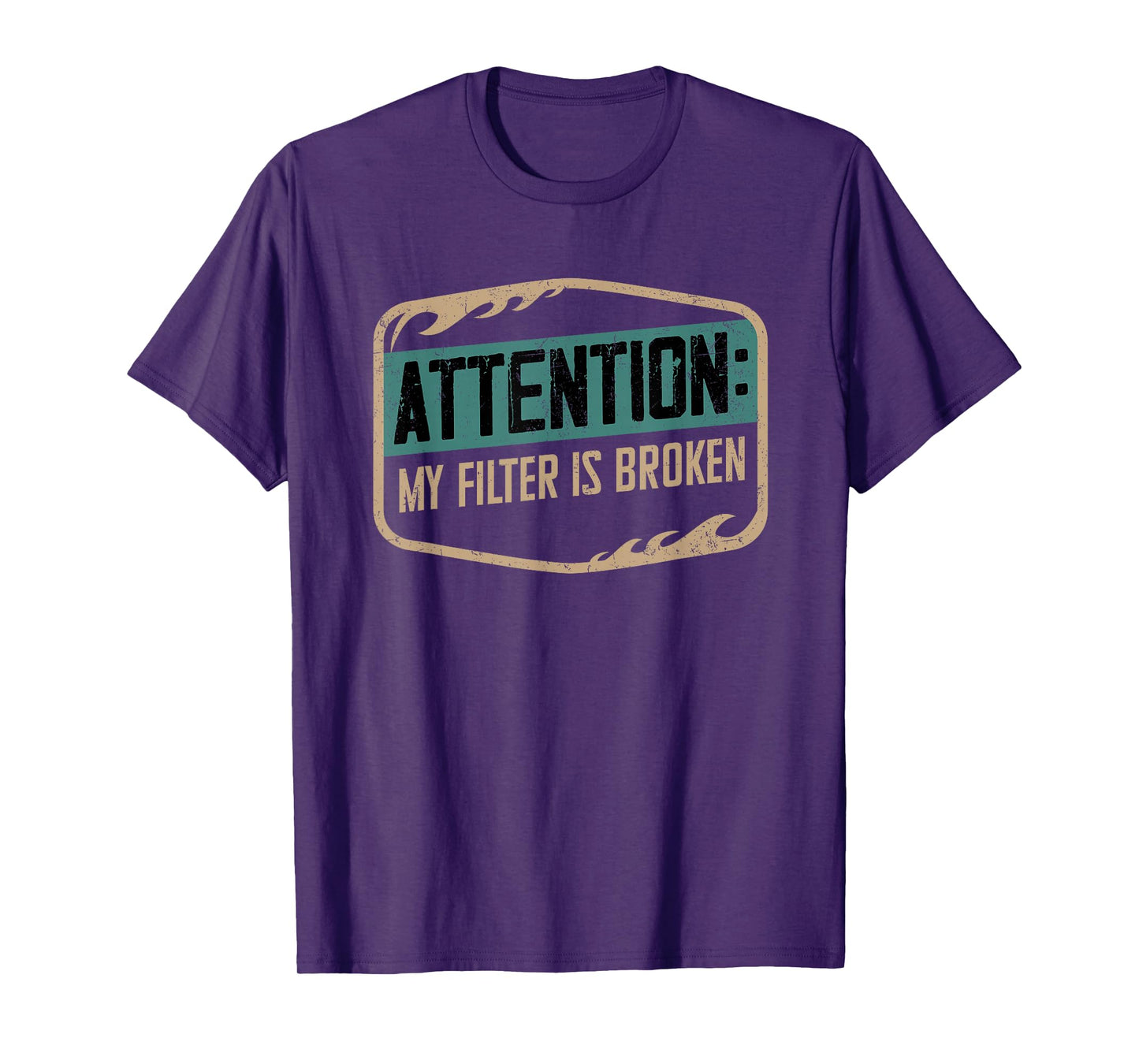 Attention My Filter Is Broken Humor Phrase T-Shirt