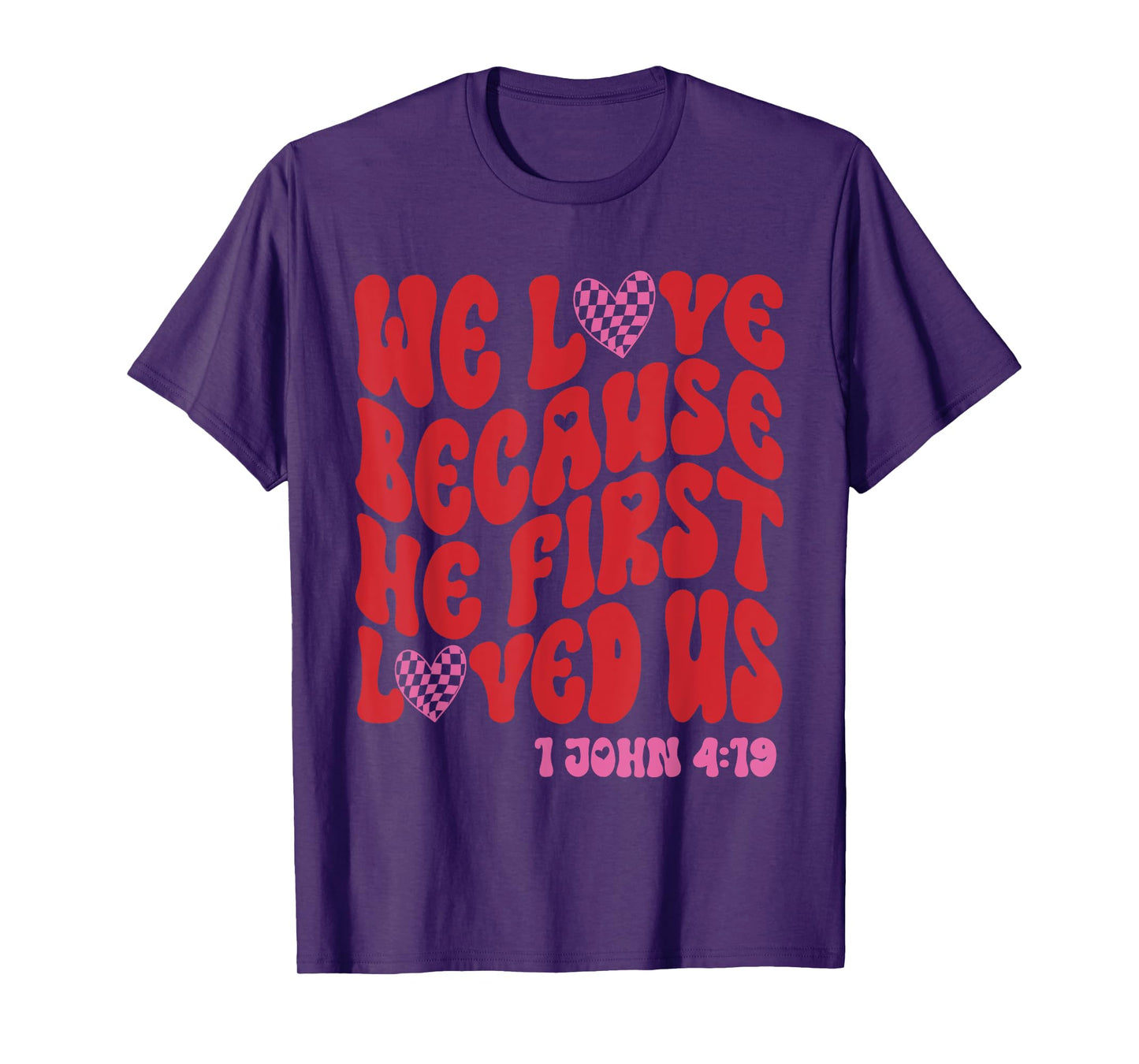 Valentine We Love Because He First Loved Us Christian Bible T-Shirt