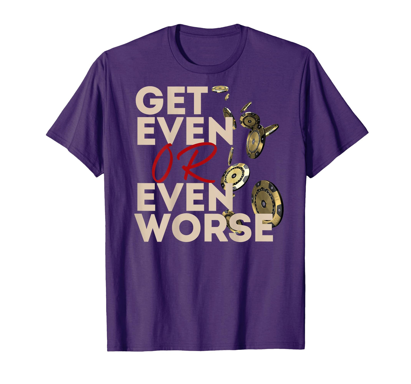 Get Even or Even Worse Gambling in Las Vegas Poker Roulette T-Shirt