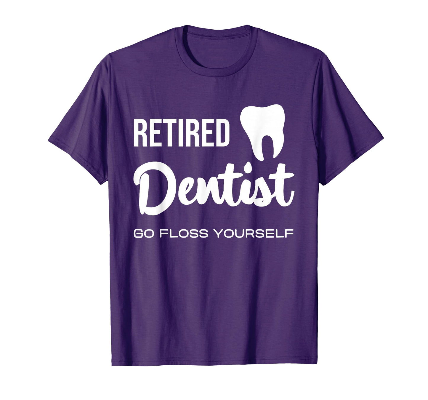 Retired Dentist Go Floss Yourself Fun Quote T-Shirt