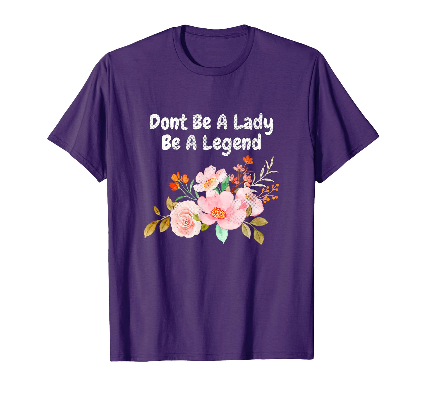 Dont Be A Lady Be A Legend Advocate Rights Woman Equality T-Shirt