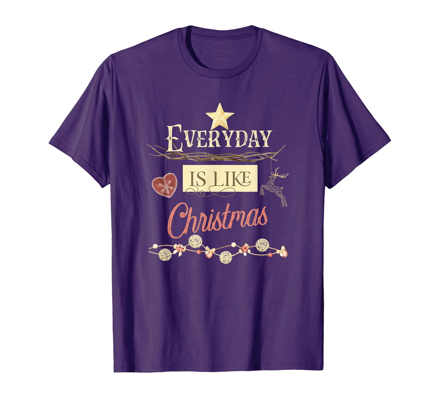 Everyday Is Like Christmas T-Shirt