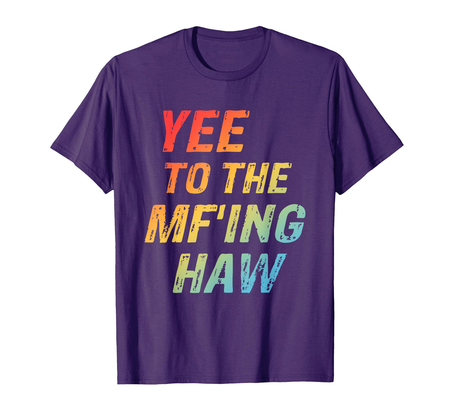Yee To The Mf'ing Haw Funny Quote T-Shirt