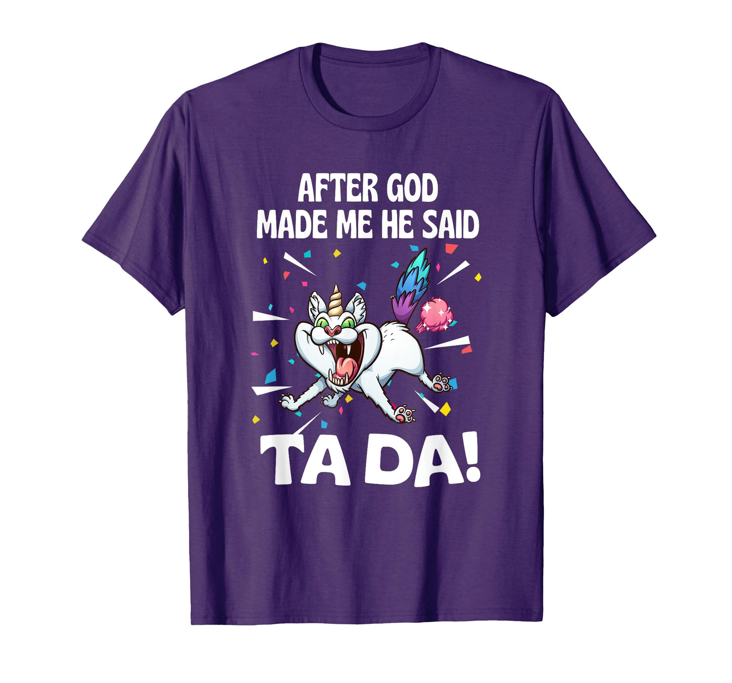 After God made Me He Said Ta Da Funny Cat T-Shirt