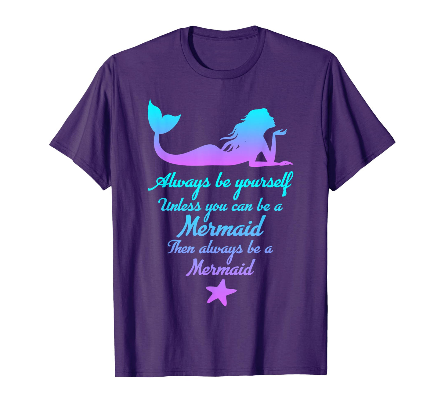 Always Be Yourself Unless You Can Be A Mermaid Funny Mermaid T-Shirt
