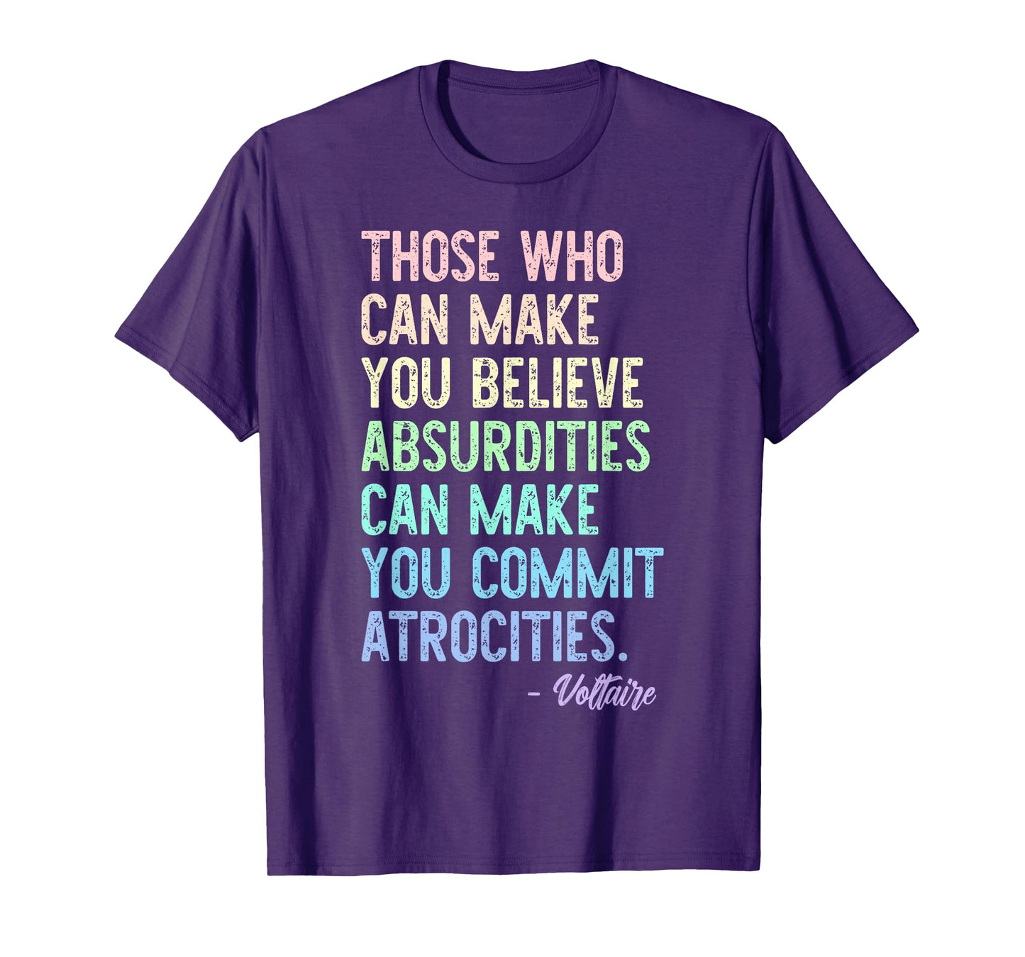 Those Who Can Make You Believe Absurdities Funny Design T-Shirt